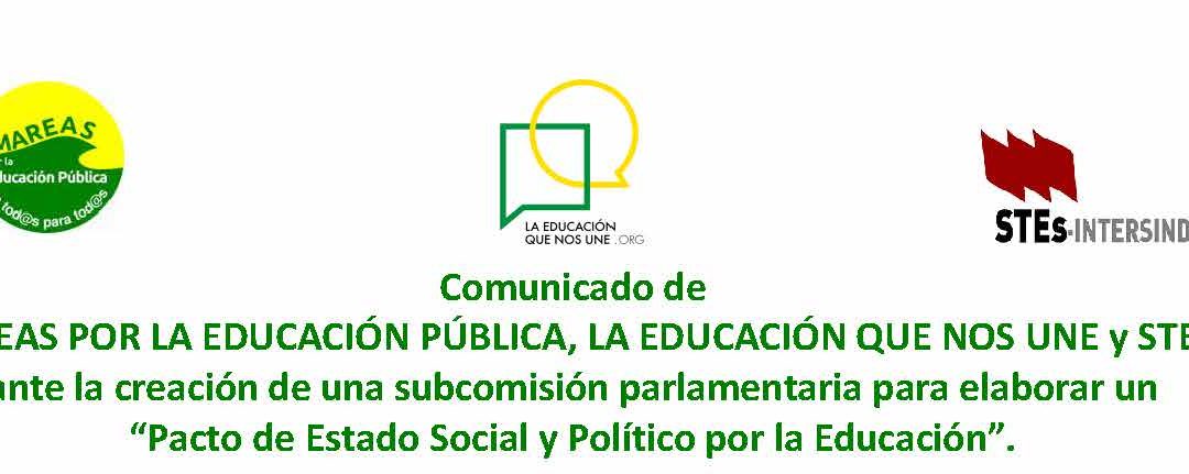 Comunicado de MAREAS POR LA EDUCACIÓN PÚBLICA, LA EDUCACIÓN QUE NOS UNE y STEs-i ante la creación de una subcomisión parlamentaria para elaborar un “Pacto de Estado Social y Político por la Educación”.