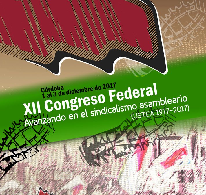 XII Congreso Federal de USTEA. Avanzando en el sindicalismo asambleario.