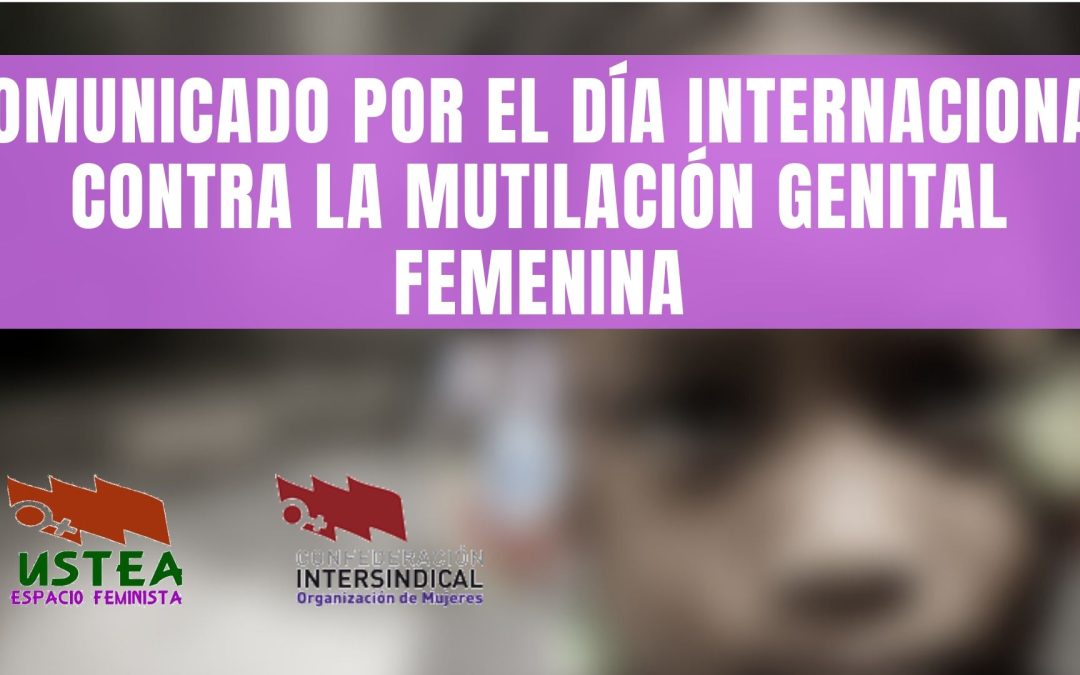 La Organización de Mujeres de la CONFEDERACIÓN INTERSINDICAL y el  Espacio Feminista de USTEA se suman al día internacional contra la mutilación genital femenina