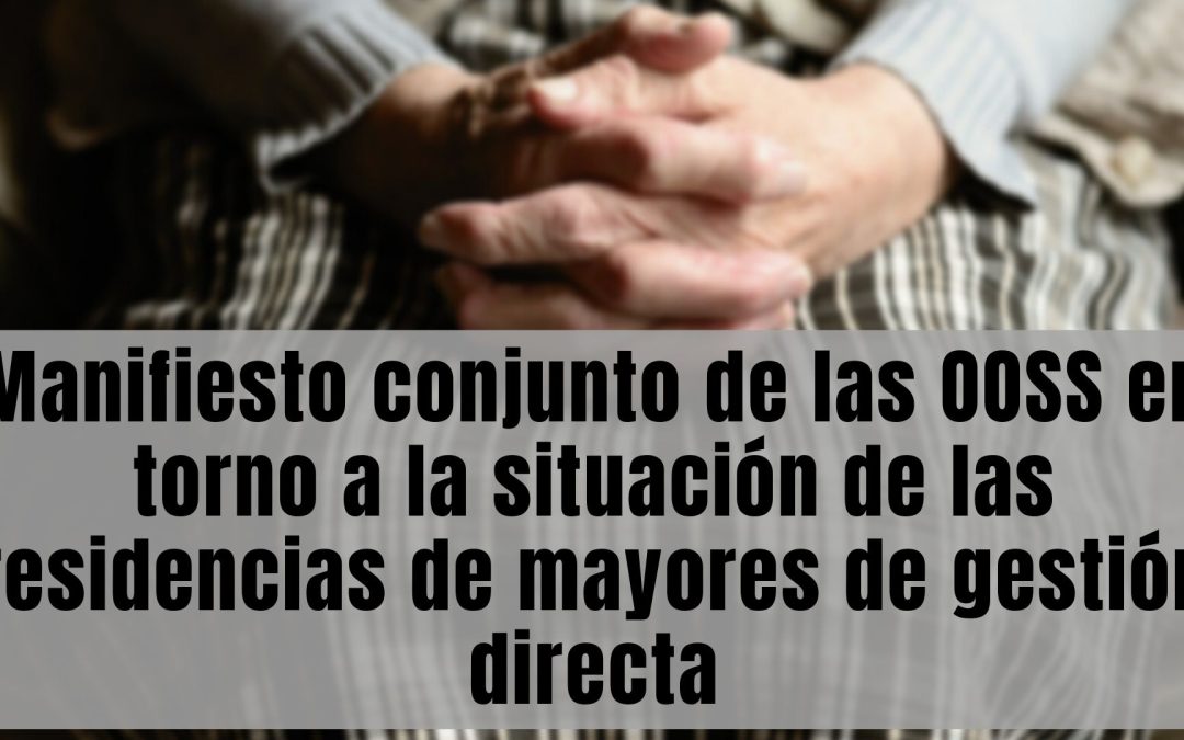 Manifiesto conjunto de las OOSS en torno a la situación de las residencias de mayores de gestión directa