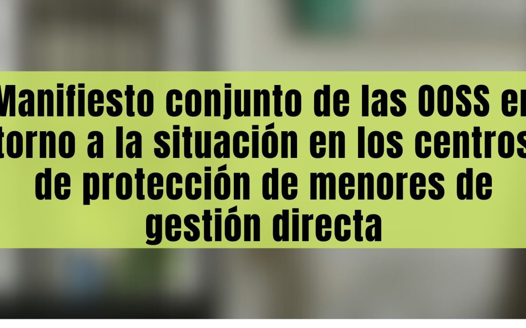 Manifiesto conjunto de las OOSS en torno a la situación en los centros de protección de menores de gestión directa