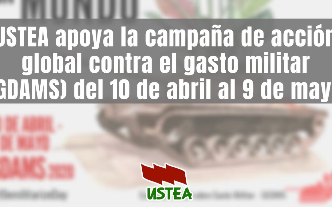 USTEA apoya la campaña de acción global contra el gasto militar (GDAMS)  del 10 de abril al 9 de mayo
