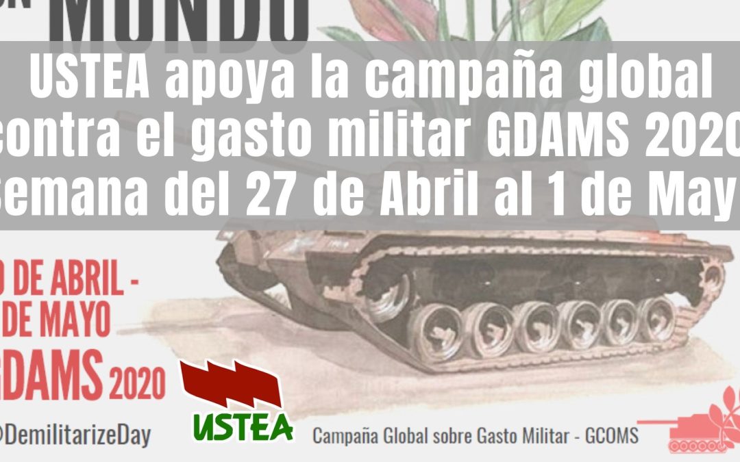 USTEA apoya la campaña global contra el gasto militar GDAMS 2020. Semana del 27 de Abril al 1 de Mayo