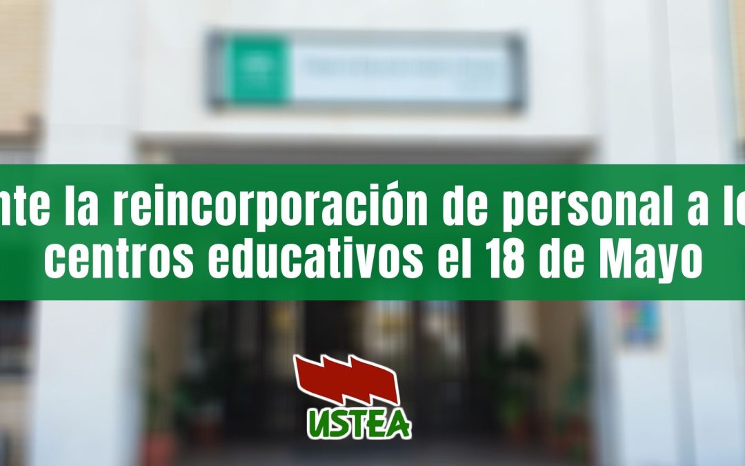 Ante la reincorporación de personal a los centros educativos el 18 de Mayo