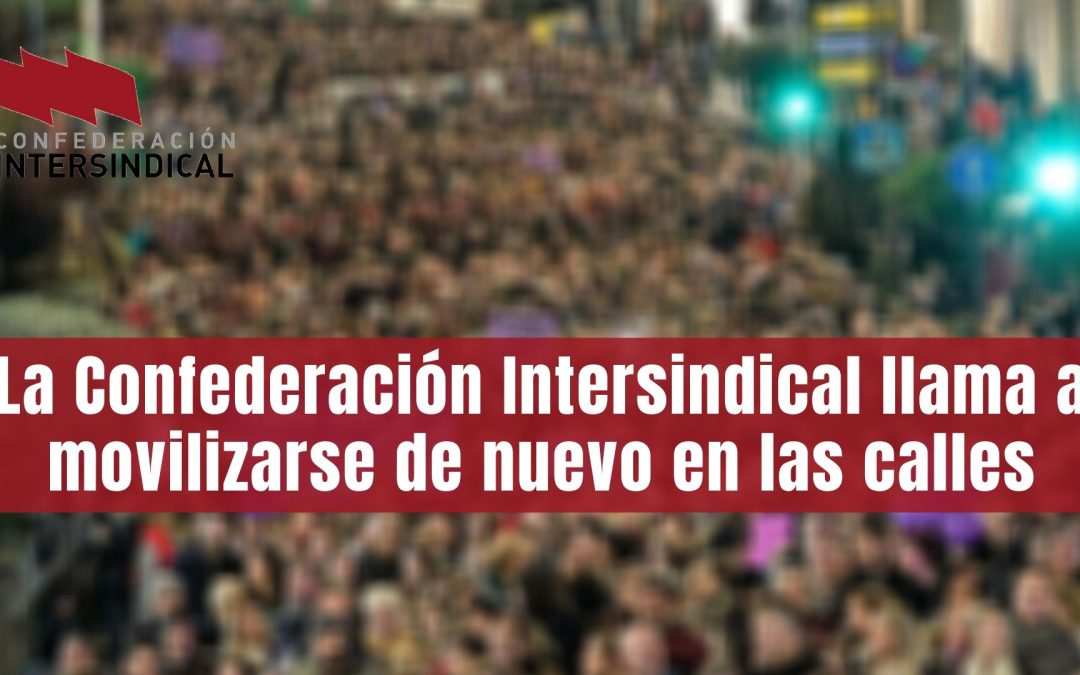 La Confederación Intersindical llama a movilizarse de nuevo en las calles