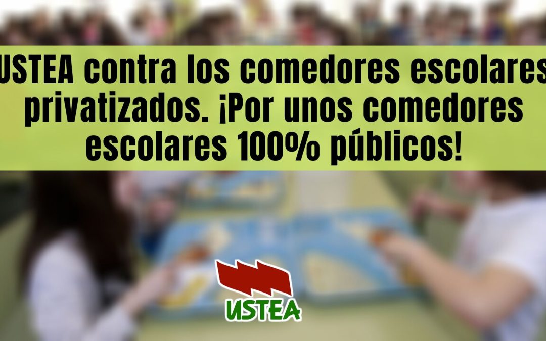 USTEA contra los comedores escolares privatizados. ¡Por unos comedores escolares 100% públicos!
