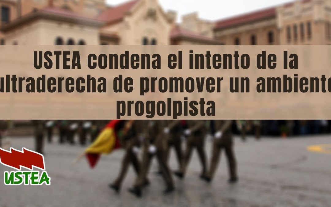 USTEA condena el intento de la ultraderecha de promover un ambiente progolpista