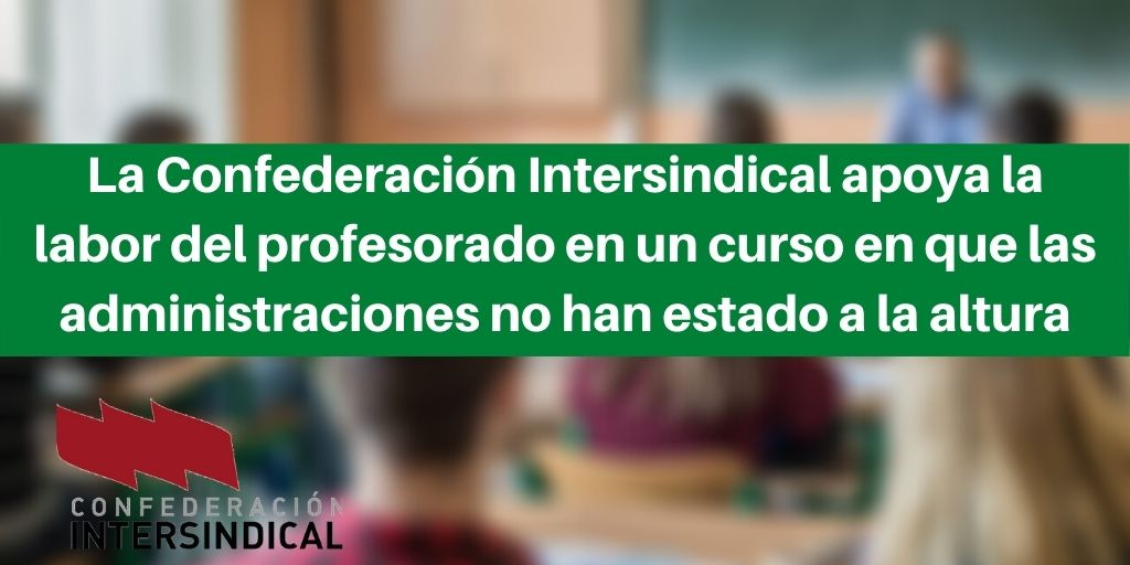 La Confederación Intersindical apoya la labor del profesorado en un curso en que las administraciones no han estado a la altura