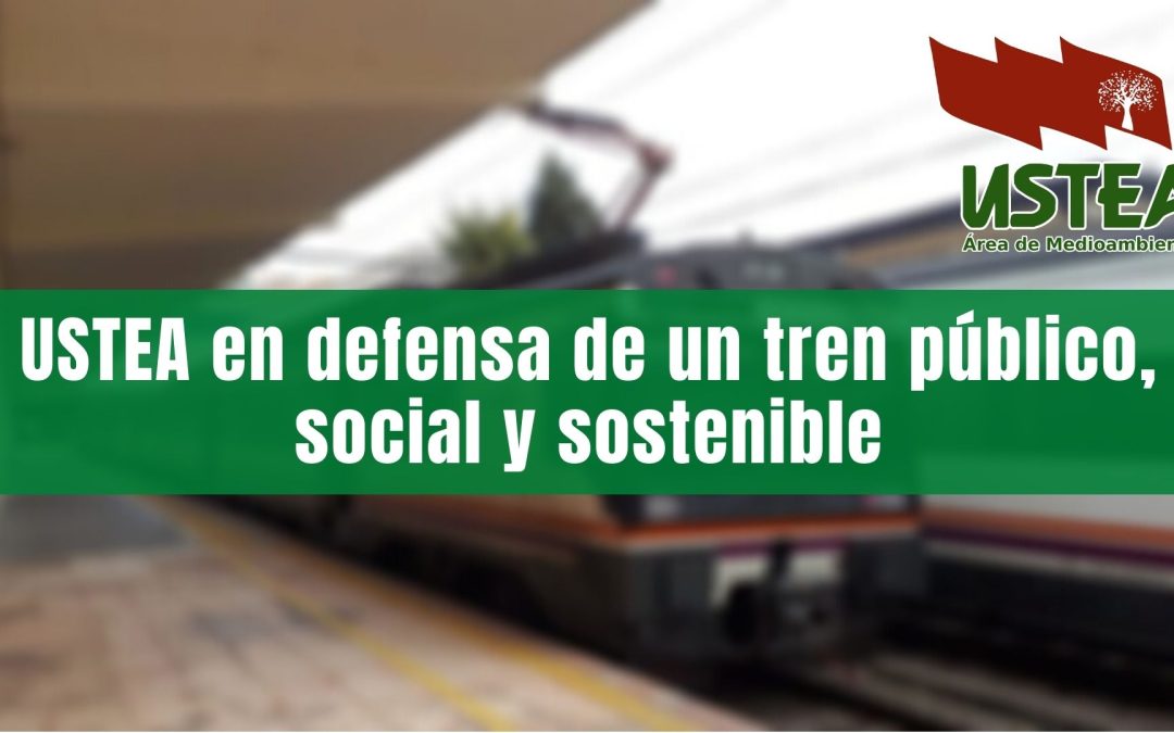 USTEA en defensa de un tren público, social y sostenible