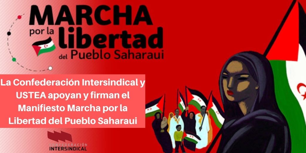 La Confederación Intersindical y USTEA apoyan y firman el Manifiesto Marcha por la Libertad del Pueblo Saharaui