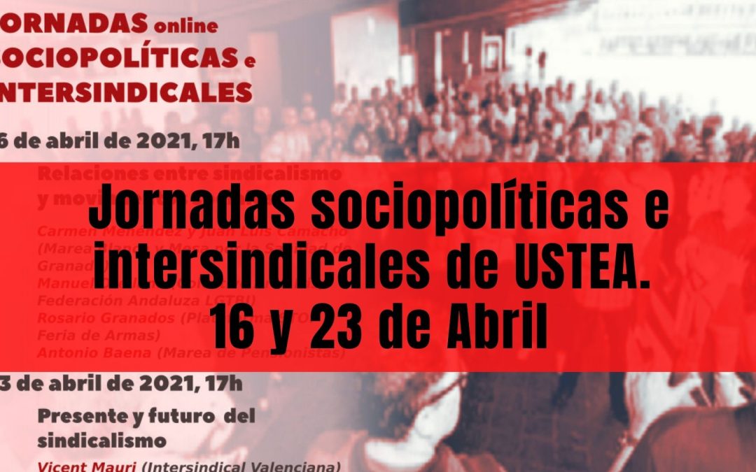 Jornadas sociopolíticas e intersindicales de USTEA. 16 y 23 de Abril
