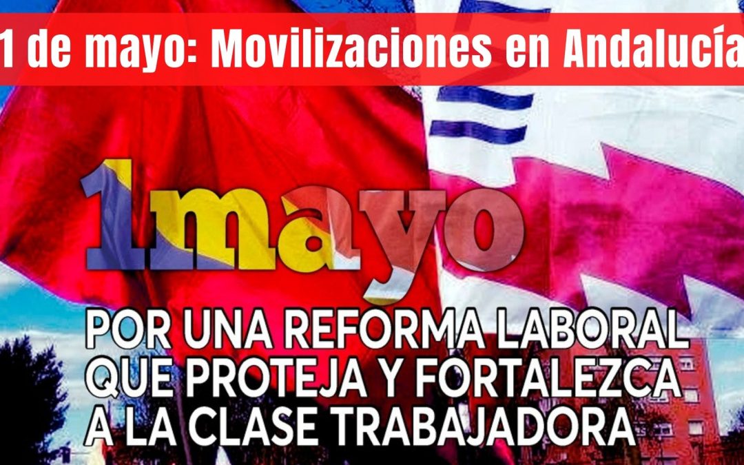 1 de mayo: Movilizaciones en Andalucía
