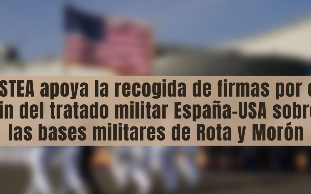 USTEA apoya la recogida de firmas por el fin del tratado militar España-USA sobre las bases militares de Rota y Morón