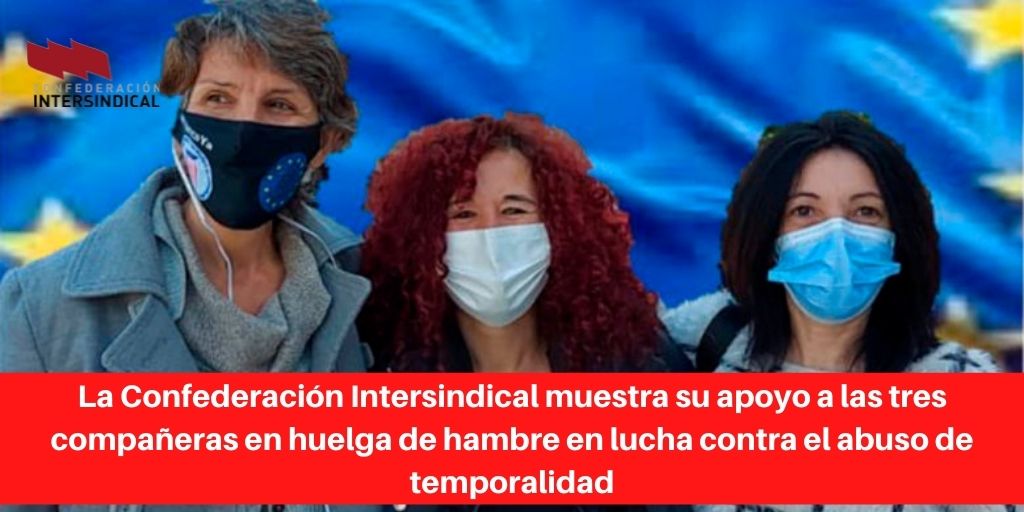 La Confederación Intersindical muestra su apoyo a las tres compañeras en huelga de hambre en lucha contra el abuso de temporalidad