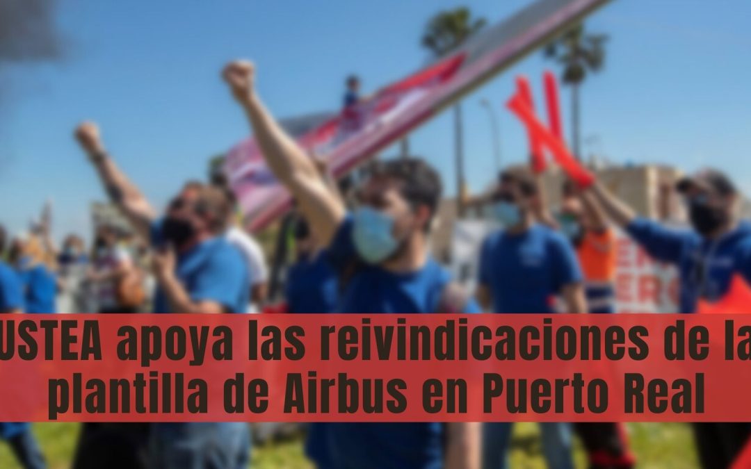 USTEA apoya las reivindicaciones de la plantilla de Airbus en Puerto Real