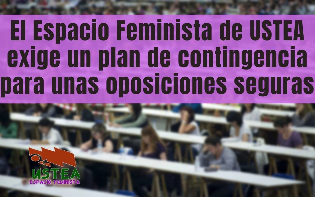 La Secretaría de Géneros e Igualdad: Espacio Feminista de USTEA exige un plan de contingencia para unas oposiciones seguras