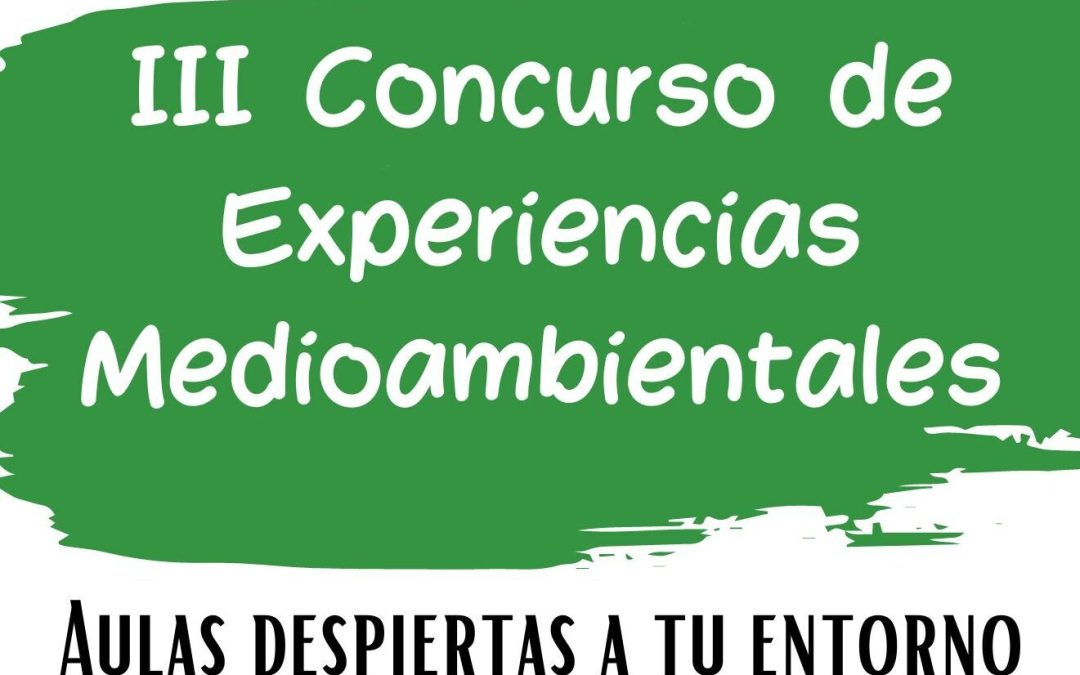 III Concurso de Experiencias Medioambientales; Aulas despiertas a tu entorno